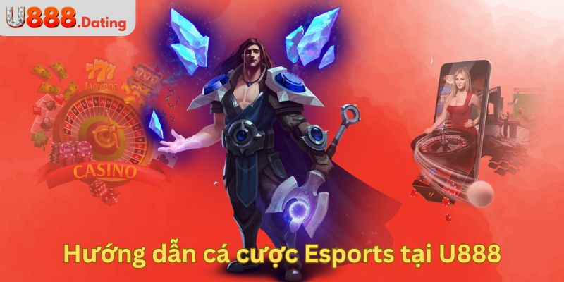 Hướng dẫn cá cược Esports tại U888