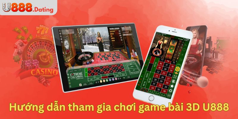 Hướng dẫn tham gia chơi game bài 3D U888