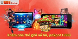 Khám phá thế giới nổ hũ, jackpot đa sắc màu tại U888