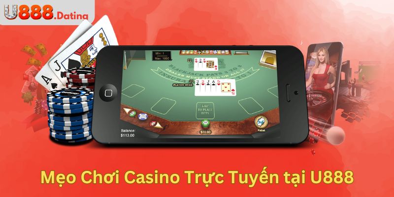 Mẹo Chơi Casino Trực Tuyến tại U888