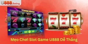 Mẹo Chơi Slot Game U888 Dễ Thắng