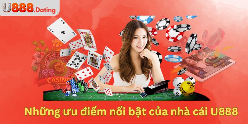 Những ưu điểm nổi bật của nhà cái U888