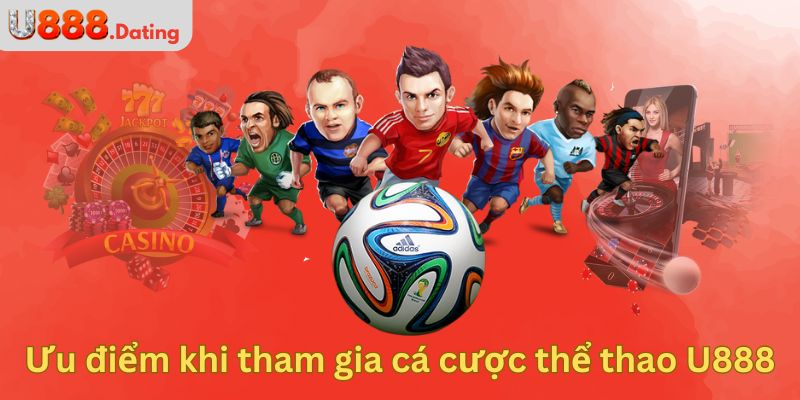 Ưu điểm khi tham gia cá cược thể thao tại U888